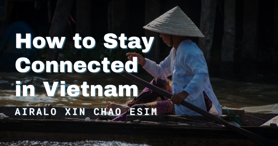 How To Stay Connected in Vietnam: Airalo Xin Chao eSIM Review (2025)